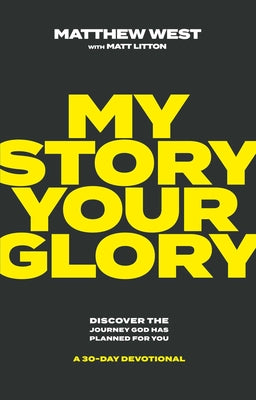 My Story, Your Glory: Discover the Journey God Has Planned for You--A 30-Day Devotional -- Matthew West, Hardcover