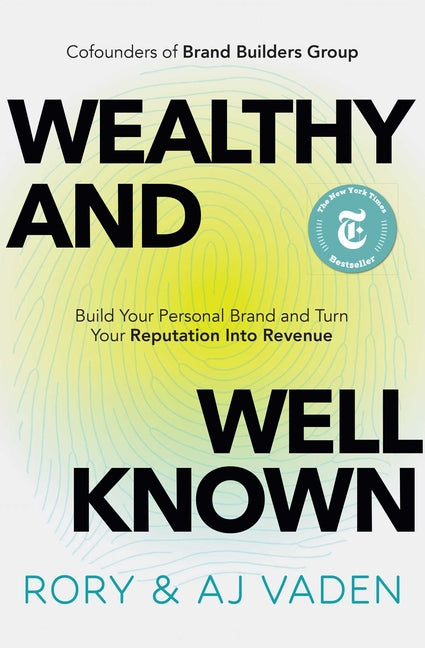 Wealthy and Well-Known: Build Your Personal Brand and Turn Your Reputation Into Revenue -- Rory Vaden, Hardcover