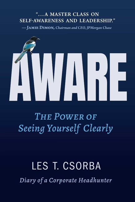 Aware: The Power of Seeing Yourself Clearly -- Les Csorba, Hardcover