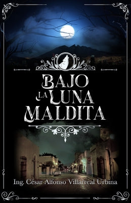Bajo la luna maldita by Villarreal Urbina, Ing C?sar Alfonso