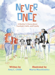 Never Once: A Mother's Story about Football, Faith, and Family by Childs, Amy C.