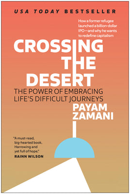Crossing the Desert: The Power of Embracing Life's Difficult Journeys by Zamani, Payam
