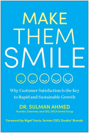 Make Them Smile: Why Customer Satisfaction Is the Key to Rapid and Sustainable Growth by Ahmed, Sulman