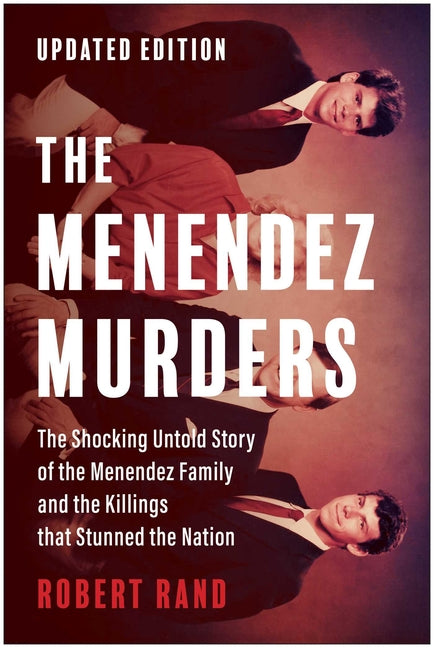 The Menendez Murders, Updated Edition: The Shocking Untold Story of the Menendez Family and the Killings That Stunned the Nation -- Robert Rand, Paperback