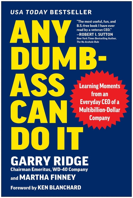 Any Dumb-Ass Can Do It: Learning Moments from an Everyday CEO of a Multi-Billion-Dollar Company -- Garry Ridge, Hardcover