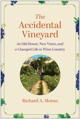 The Accidental Vineyard: An Old House, New Vines, and a Changed Life in Wine Country by Moran, Richard A.