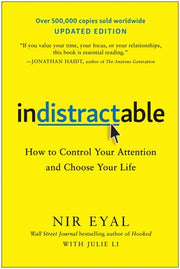 Indistractable, Updated Edition: How to Control Your Attention and Choose Your Life by Eyal, Nir