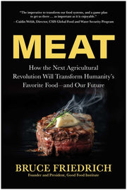 Meat: How the Next Agricultural Revolution Will Transform Humanity's Favorite Food--And Our Future by Friedrich, Bruce