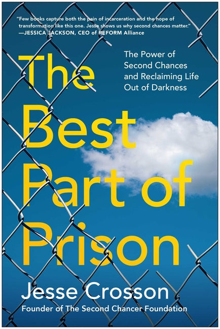 The Best Part of Prison: The Power of Second Chances and Reclaiming Life Out of Darkness -- Jesse Crosson, Paperback