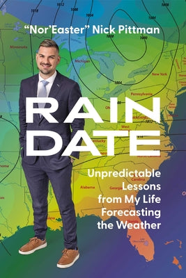 Rain Date: Unpredictable Lessons from My Life Forecasting the Weather -- Nick Pittman, Hardcover