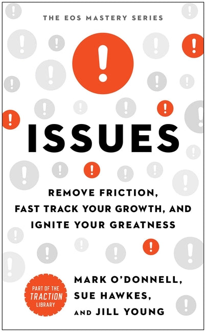 Issues: Remove Friction, Fast Track Your Growth, and Ignite Your Greatness -- Mark O'Donnell, Hardcover