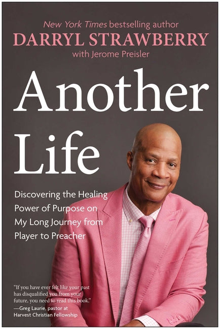 Another Life: Discovering the Healing Power of Purpose on My Long Journey from Player to Preacher -- Darryl Strawberry, Hardcover