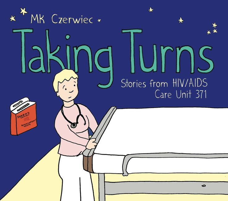 Taking Turns: Stories from HIV/AIDS Care Unit 371 -- Mk Czerwiec, Paperback