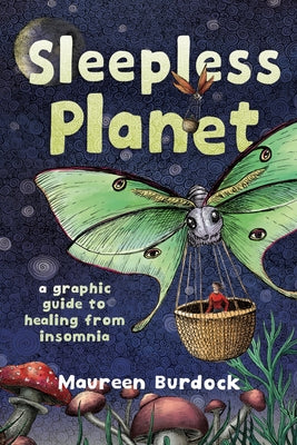 Sleepless Planet: A Graphic Guide to Healing from Insomnia -- Maureen Burdock, Paperback