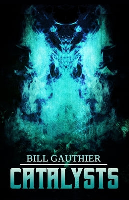 Catalysts -- Bill Gauthier, Paperback
