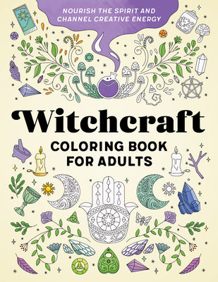 Witchcraft Coloring Book for Adults: Nourish the Spirit and Channel Creative Energy -- Rockridge Press, Paperback