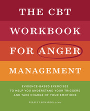 The CBT Workbook for Anger Management: Evidence-Based Exercises to Help You Understand Your Triggers and Take Charge of Your Emotions by Leonardo, Nixaly