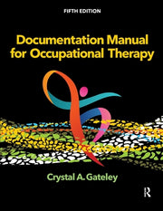 Documentation Manual for Occupational Therapy by Gateley, Crystal A.