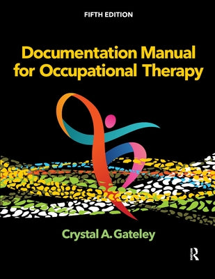 Documentation Manual for Occupational Therapy by Gateley, Crystal A.