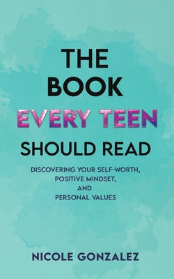 The Book Every Teen Should Read -- Nicole Gonzalez, Paperback