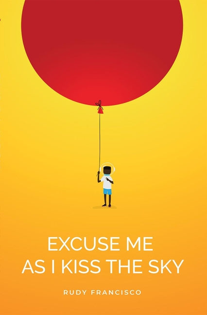 Excuse Me as I Kiss the Sky by Francisco, Rudy