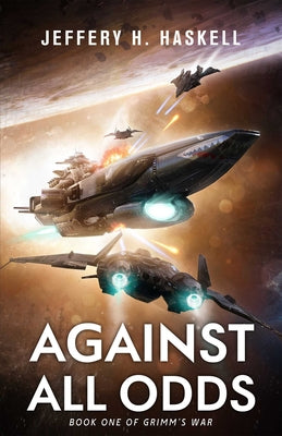 Against All Odds (Grimm's War, Book 1) -- Jeffery H. Haskell, Paperback