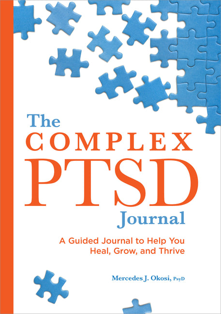 The Complex Ptsd Journal: A Guided Journal to Help You Heal, Grow, and Thrive -- Mercedes J. PsyD Okosi, Paperback
