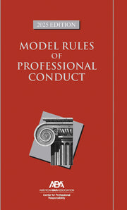 Model Rules of Professional Conduct, 2025 Edition by Professional Responsibility, Center For