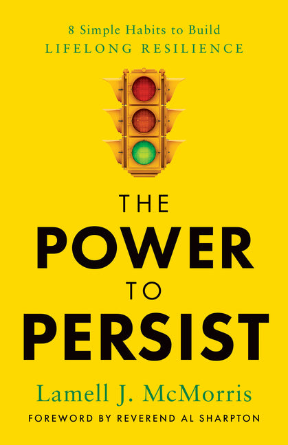 The Power to Persist: 8 Simple Habits to Build Lifelong Resilience by McMorris, Lamell J.