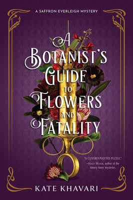 A Botanist's Guide to Flowers and Fatality -- Kate Khavari, Hardcover