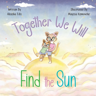 Together We Will Find The Sun by Edis, Aleasha