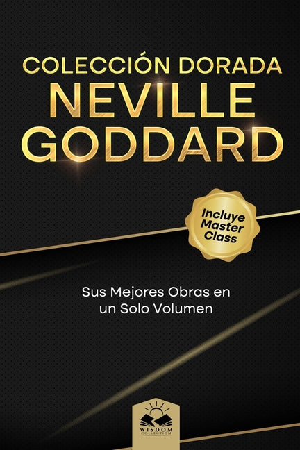Colección Dorada Neville Goddard: Sus Mejores Obras en un Solo Volumen -- Marcela Allen, Paperback