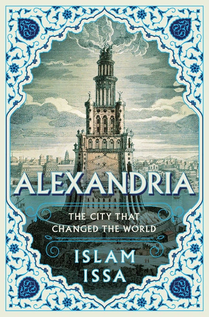 Alexandria: The City That Changed the World -- Islam Issa, Hardcover