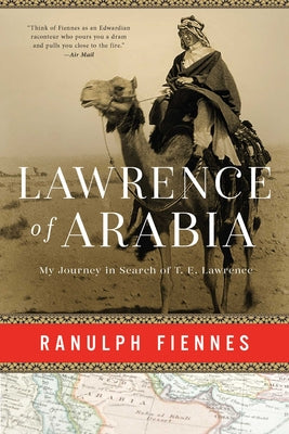 Lawrence of Arabia: My Journey in Search of T. E. Lawrence -- Ranulph Fiennes, Hardcover