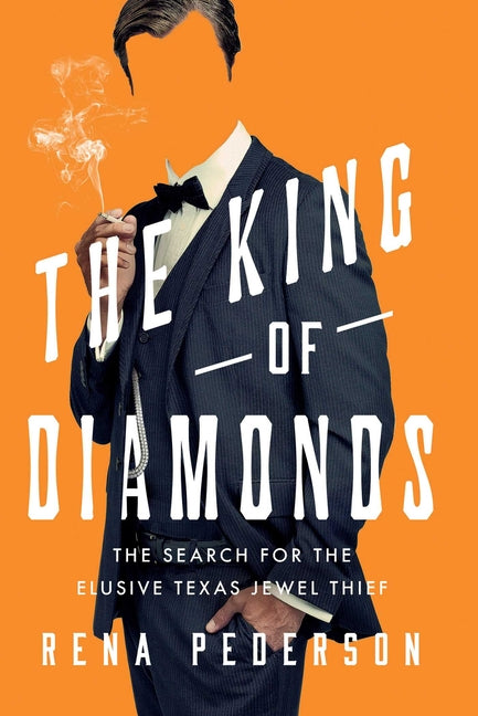 The King of Diamonds: The Search for the Elusive Texas Jewel Thief -- Rena Pederson, Hardcover