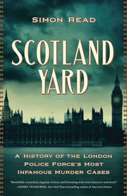 Scotland Yard: A History of the London Police Force's Most Infamous Murder Cases by Read, Simon