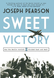 Sweet Victory: How the Berlin Airlift Divided East and West by Pearson, Joseph