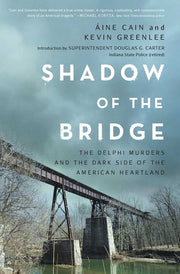 Shadow of the Bridge: The Delphi Murders and the Dark Side of the American Heartland by Cain, Áine