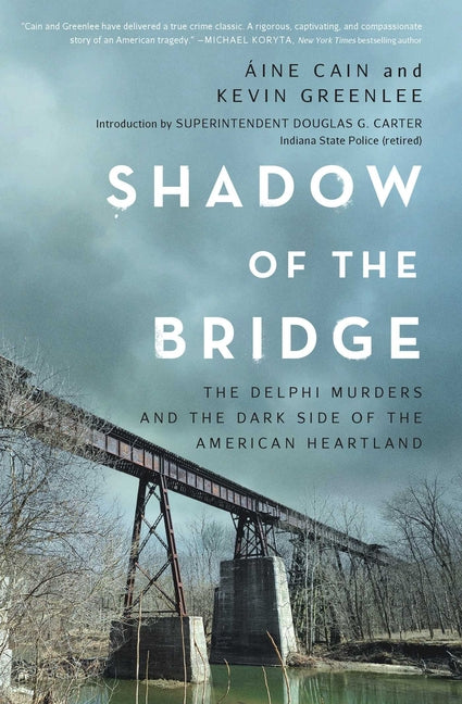 Shadow of the Bridge: The Delphi Murders and the Dark Side of the American Heartland -- Áine Cain, Hardcover
