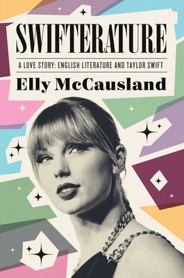 Swifterature: A Love Story: English Literature and Taylor Swift -- Elly McCausland, Hardcover
