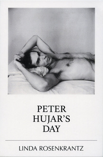 Peter Hujar's Day -- Linda Rosenkrantz, Paperback