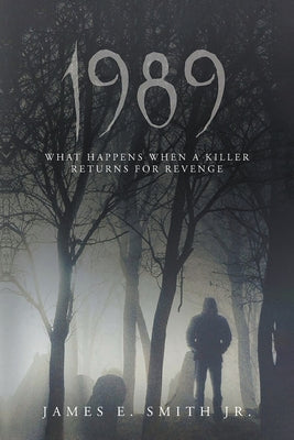 1989: What Happens When A Killer Returns For Revenge -- James E. Smith, Paperback