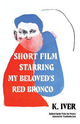 Short Film Starring My Beloved's Red Bronco -- K. Iver, Paperback