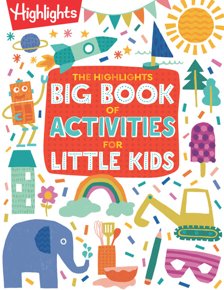 The Highlights Big Book of Activities for Little Kids: Over 200 Crafts, Stories, Recipes, Puzzles and More, Activities Book for Toddlers and Preschool -- Highlights, Paperback