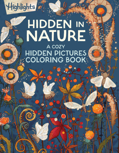 Hidden in Nature: A Cozy Hidden Pictures Coloring Book for Adults with Relaxing Nature Scenes, Intricate Hidden Pictures Puzzles and Stress-Relief Col -- Highlights, Paperback