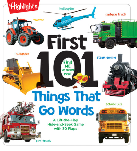 First 101 Things That Go Words: Oversized Lift-The-Flap Board Book with 101 Vehicle Words, Colorful Photos and Interactive Learning Fun for Babies and -- Highlights, Board Book
