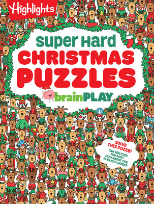 Brainplay Super Hard Christmas Puzzles: 200+ Challenging Christmas Puzzles, Mazes, Logic Games and Wordplay. Holiday-Themed Activity Book Gift for Kid -- Highlights, Paperback
