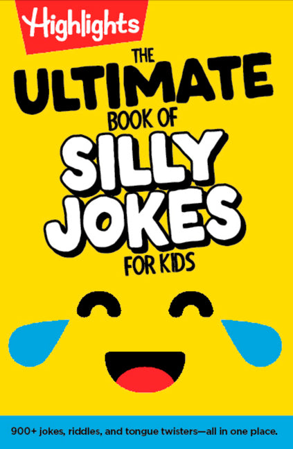 The Ultimate Book of Silly Jokes for Kids: Kid-Friendly Joke Book with Hundreds of Jokes, Riddles and Tongue Twisters for Laugh-Out-Loud Fun, Kids 6+ -- Highlights, Hardcover