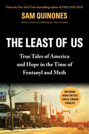 The Least of Us: True Tales of America and Hope in the Time of Fentanyl and Meth by Quinones, Sam