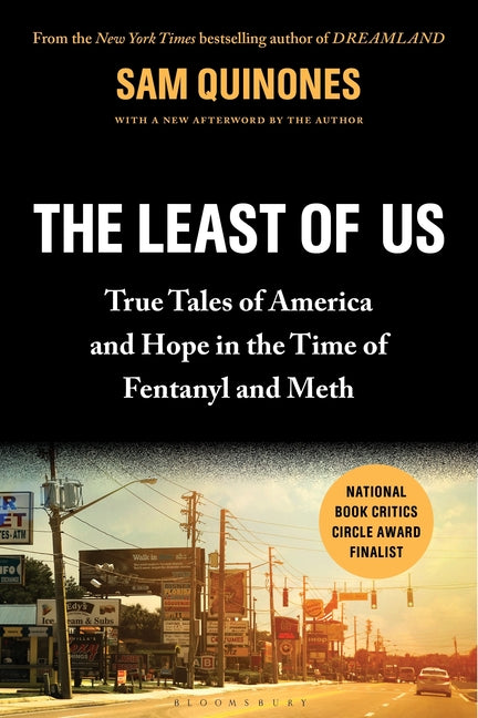 The Least of Us: True Tales of America and Hope in the Time of Fentanyl and Meth by Quinones, Sam